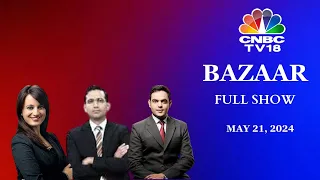 Bazaar: The Most Comprehensive Show On Stock Markets | Full Show | May 21, 2024 | CNBC TV18