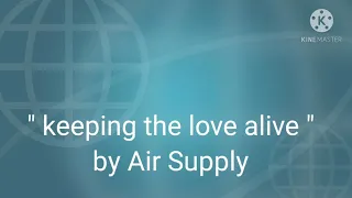 " keeping the love alive " by air supply with lyrics..