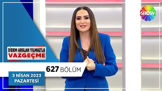 Didem Arslan Yılmaz'la Vazgeçme 627. Bölüm | 3 Nisan 2023