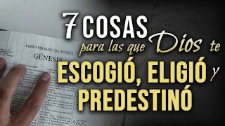 7 Cosas para las cuales Dios te ha ELEGIDO, ESCOGIDO y PREDESTINADO