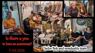 Is there a YOU to have an awareness? Sailor Bob and nonduality team. 11 Feb 2024