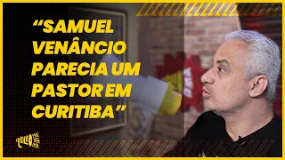 LÉLIO METRALHA - "SAMUEL VENÂNCIO PARECIA UM PASTOR EM CURITIBA"