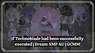 If Technoblade had been successfully executed || Dream SMP AU || GCMM