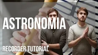 How to play Astronomia (Coffin Dance) by Vicetone & Tony Igy on Recorder (Tutorial)