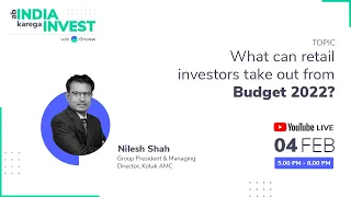 What can retail investors take out from Budget 2022? | Nilesh Shah | Kotak AMC