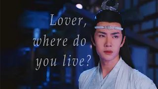 Lover, Where Do You Live? | Wei Wuxian & Lan Wangji [The Untamed FMV]