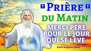 La prière DU MATIN ❤ Merci Père pour le jour qui se lève 🙏 Prière de Remerciement au Père Eternel