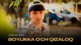 Yusuf Eltoyev - Boylikka o'ch qizaloq