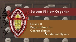 Lesson 8 Registrations for Contemplative & Jubilant Hymns