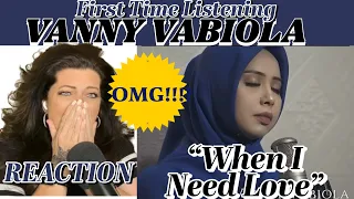 OMG!!...FIRST TIME LISTENIG TO VANNY VABIOLA "WHEN I NEED LOVE" (CELINE DION COVER) | REACTION VIDEO