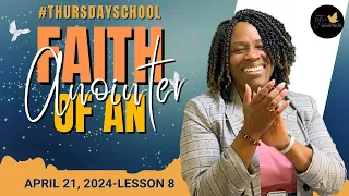 "Thursday School" April 21, 2024 Lesson 8-"Faith of an Anointer"