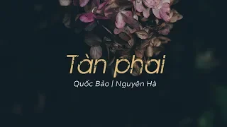 Tàn Phai - Nguyên Hà | St. Quốc Bảo「 MV Lyrics」