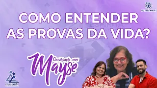 Conversando com Mayse | #143 - COMO ENTENDER AS PROVAS DA VIDA?