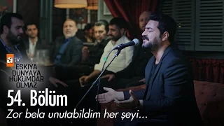 Zor bela unutabildim her şeyi... - Eşkıya Dünyaya Hükümdar Olmaz 54. Bölüm - atv