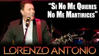 Lorenzo Antonio - "Si No Me Quieres No Me Martirices"