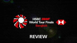 HSBC BWF World Tour Finals 2022 | Review Show
