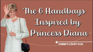 The 6 Handbags Inspired by Princess Diana | Hymme's Luxury Vlog