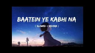 Baatein Ye Kabhi Na [ Slowed + Reverb ] - Arijit Singh | Khamoshiyan | Lyrics | Lofi Music Song ❤️