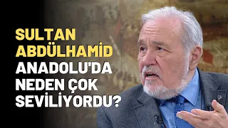 Sultan Abdülhamid Anadolu'da Neden Çok Seviliyordu?