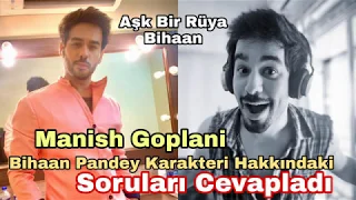 Manish Goplani Bihaan Pandey Karakteri Hakkındaki Soruları Cevapladı.