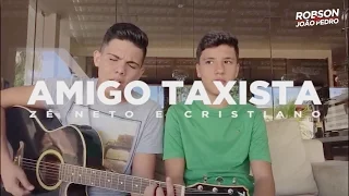 Amigo Taxista - Zé Neto e Cristiano ( Robson e João Pedro ) #Cover