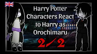 🚫|V. 🇬🇧| Harry Potter characters react to Harry as Orochimaru |2/2|🚫