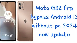 Moto G32 frp bypass Android 13 without pc, new security 2024 ||