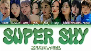 TWICE AI Cover 'Super Shy' Lyrics (Color Coded Lyrics) By Chaeblue