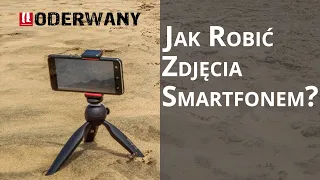 Jak robić profesjonalne zdjęcia smartfonem?