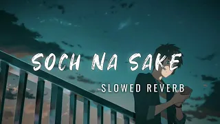 Soch Na Sake [Slowed+Reverb] Song Lyrics | Arijit Singh, Tulsi Kumar#slowedandreverb #lofimusic