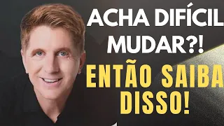 SAIBA O PORQUÊ É TÃO DIFÍCIL MUDAR -Jacob Petry