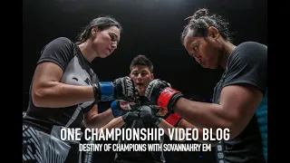 ONE Championship Video Blog: Destiny of Champions with Sovannahry Em