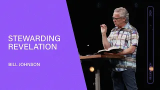 Stewarding Revelation - Bill Johnson (Full Sermon) | Bethel Church