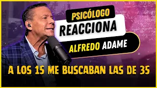 PSICÓLOGO reacciona a ALFREDO ADAME | Tenía 15 años y me buscaban las de 35