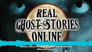 Historic Sites | #TrueGhostStory #GhostStories #HorrorPodcast | Real Ghost Stories Online