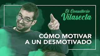 Cómo motivar a un desmotivado | El Consultorio Vilasecta