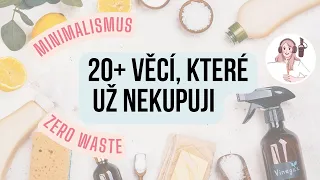 20+ věcí, které už NEKUPUJI