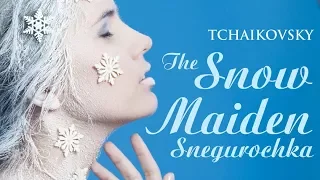 Tchaikovsky: The Snow Maiden - Snegurochka