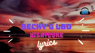 Becky G Lbd - Nightcore Lirik | Nightcore - Becky G Lbd lyrics