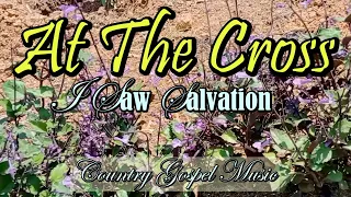 AT THE CROSS I SAW SALVATION/Country Gospel music