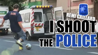 I SHOOT THE POLICE (REMI GAILLARD) ⚽