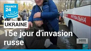 Guerre en Ukraine : quinzième jour d'invasion russe • FRANCE 24