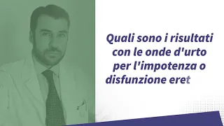 Quali sono i risultati con le onde d'urto per l'impotenza o disfunzione erettile?