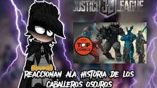 la justice league reacciona | ala historia de los CABALLEROS OSCUROS | De. @TheTopComicsOficial