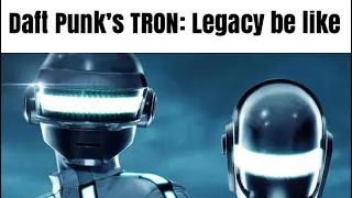 Daft Punk’s TRON: Legacy be like