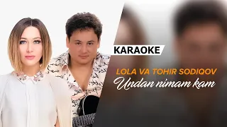 Lola va Tohir Sodiqov - Undan nimam kam | KARAOKE