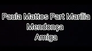 Paula Mattos part Marília Mendonça- Amiga (Letra)