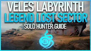 SOLO VELES LABYRINTH LOST SECTOR (LEGEND) GUIDE - HUNTER