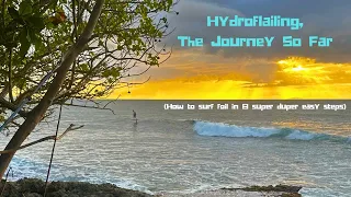 Hydroflailing - The Journey So Far  (How To Surf Foil in 8 steps)