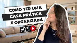 LIVE: COMO TER UMA CASA MAIS PRÁTICA E ORGANIZADA